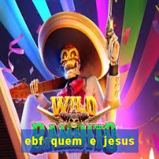 ebf quem e jesus ebf jesus meu super heroi